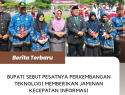 Bupati Sebut Pesatnya Perkembangan Teknologi Memberikan Jaminan Kecepatan Informasi