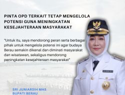Bupati Berau Pinta OPD terkait Tetap Mengelola Potensi Guna Meningkatan kesejahteraan Masyarakat