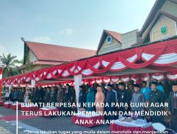 Bupati Berpesan Kepada Para Guru Agar Terus Lakukan Pembinaan Dan Mendidik Anak-Anak