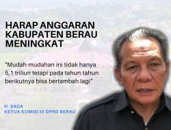Saga Berharap Agar Anggaran Kabupaten Berau Dapat Lebih Meningkat Pada Tahun Berikutnya