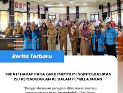 Bupati Harap Para Guru Mampu Mengintegrasikan Isu Kependudukan Ke Dalam Pembelajaran