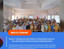 Bupati Tekankan Pentingnya Peran Masyarakat Dalam Proses Perencanaan Pembangunan