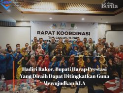 Hadiri Rakor, Bupati Harap Prestasi Yang Diraih Dapat Ditingkatkan Guna Mewujudkan KLA