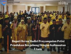 Bupati Berau Hadiri Penyampaian Petisi Penolakan Bergabung Dengan Kalimantan Utara