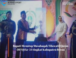 Bupati Menutup Musabaqah Tilawatil Quran (MTQ) ke-54 tingkat Kabupaten Berau