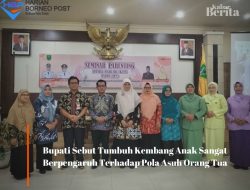Bupati Sebut Tumbuh Kembang Anak Sangat Berpengaruh Terhadap Pola Asuh Orang Tua